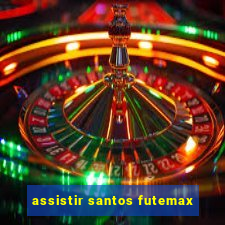 assistir santos futemax